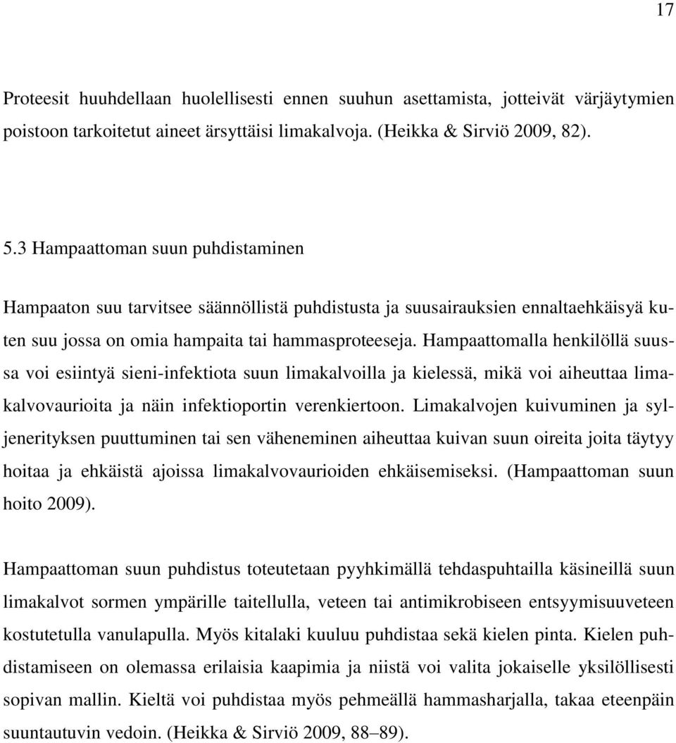 Hampaattomalla henkilöllä suussa voi esiintyä sieni-infektiota suun limakalvoilla ja kielessä, mikä voi aiheuttaa limakalvovaurioita ja näin infektioportin verenkiertoon.