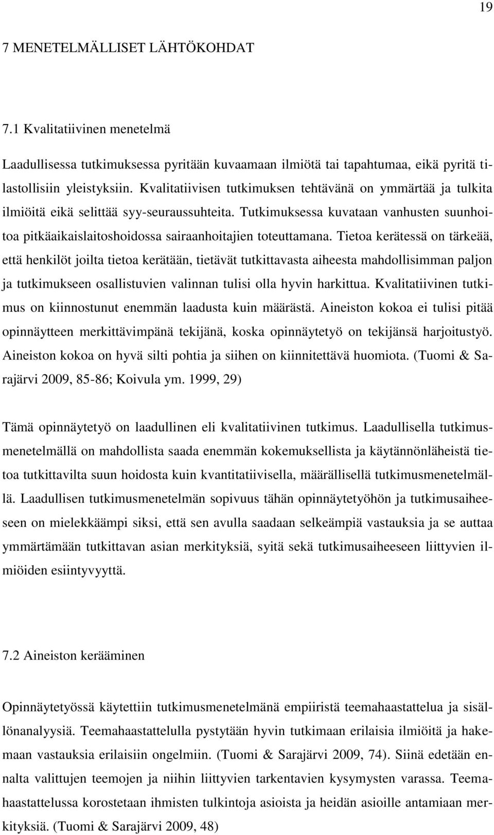Tutkimuksessa kuvataan vanhusten suunhoitoa pitkäaikaislaitoshoidossa sairaanhoitajien toteuttamana.