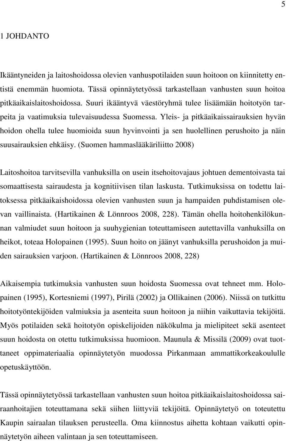 Yleis- ja pitkäaikaissairauksien hyvän hoidon ohella tulee huomioida suun hyvinvointi ja sen huolellinen perushoito ja näin suusairauksien ehkäisy.