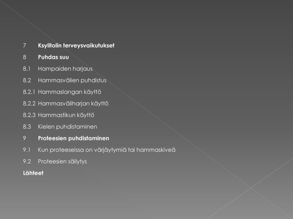 2.3 Hammastikun käyttö 8.3 Kielen puhdistaminen 9 Proteesien puhdistaminen 9.