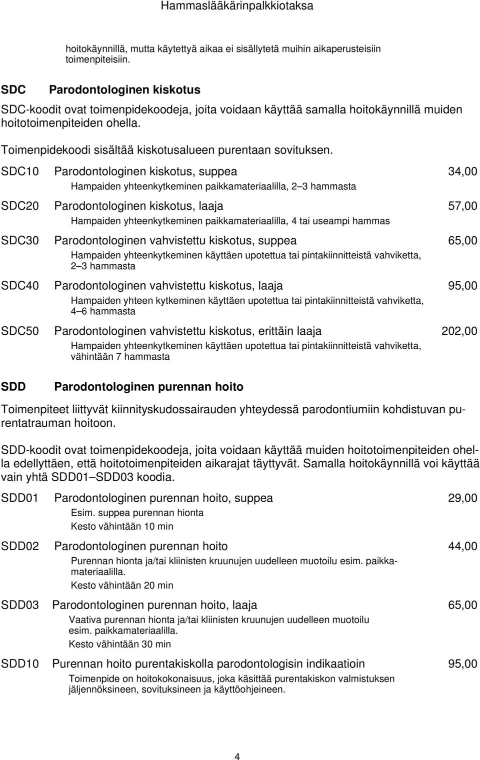 Toimenpidekoodi sisältää kiskotusalueen purentaan sovituksen.