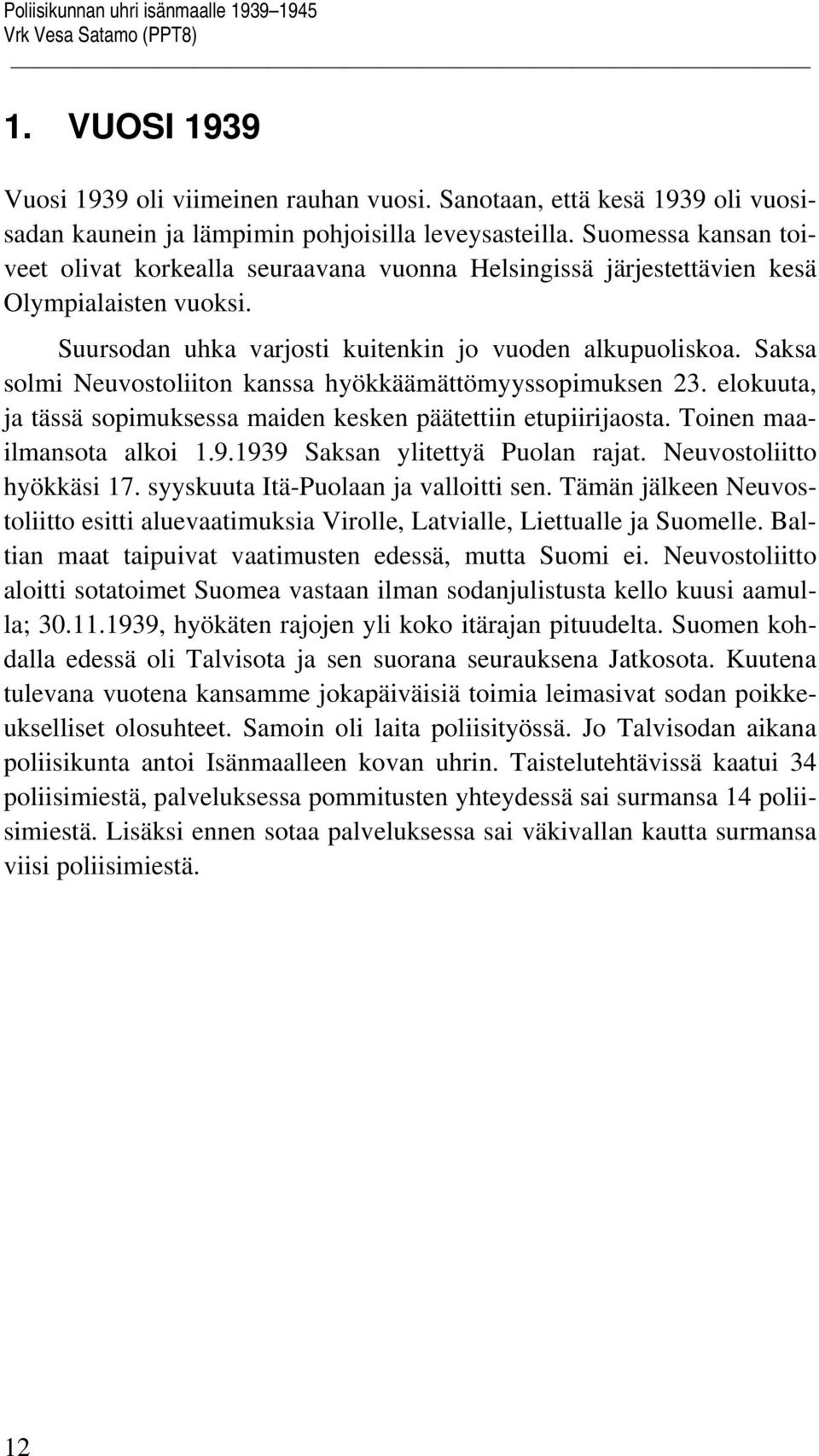 Suomessa kansan toiveet olivat korkealla seuraavana vuonna Helsingissä järjestettävien kesä Olympialaisten vuoksi. Suursodan uhka varjosti kuitenkin jo vuoden alkupuoliskoa.