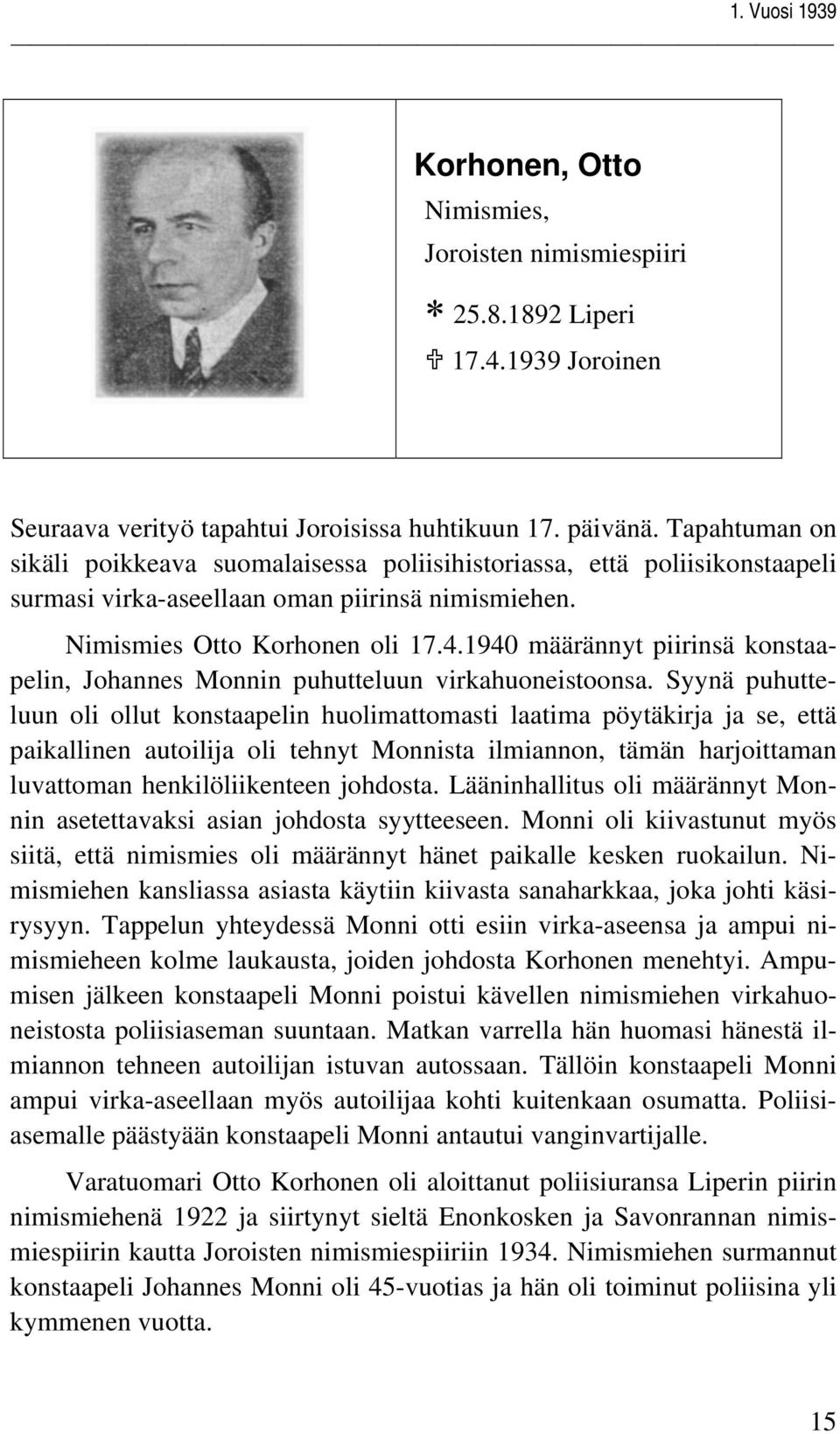 1940 määrännyt piirinsä konstaapelin, Johannes Monnin puhutteluun virkahuoneistoonsa.