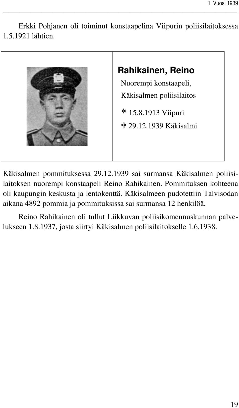 1939 Käkisalmi Käkisalmen pommituksessa 29.12.1939 sai surmansa Käkisalmen poliisilaitoksen nuorempi konstaapeli Reino Rahikainen.