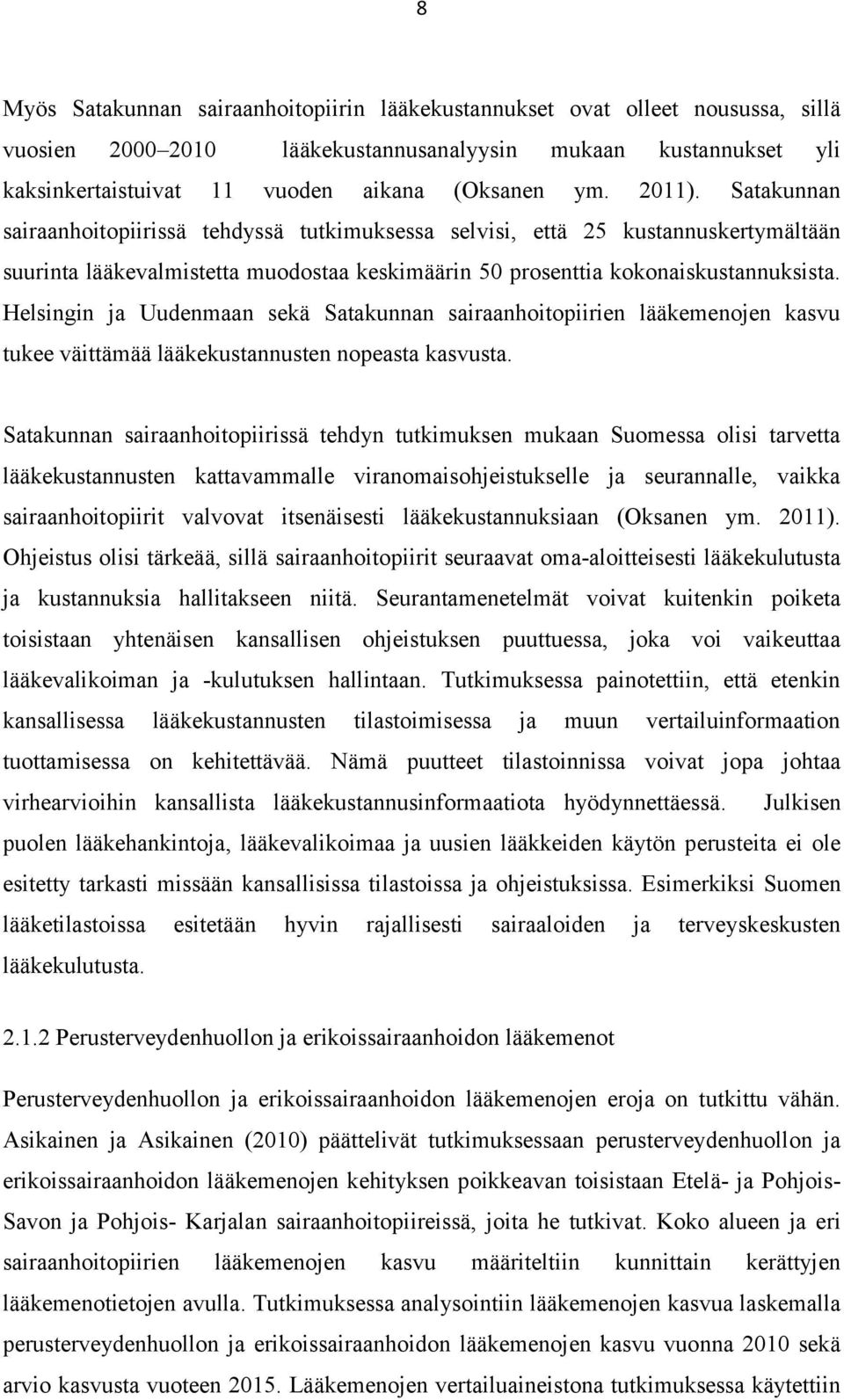 Helsingin ja Uudenmaan sekä Satakunnan sairaanhoitopiirien lääkemenojen kasvu tukee väittämää lääkekustannusten nopeasta kasvusta.