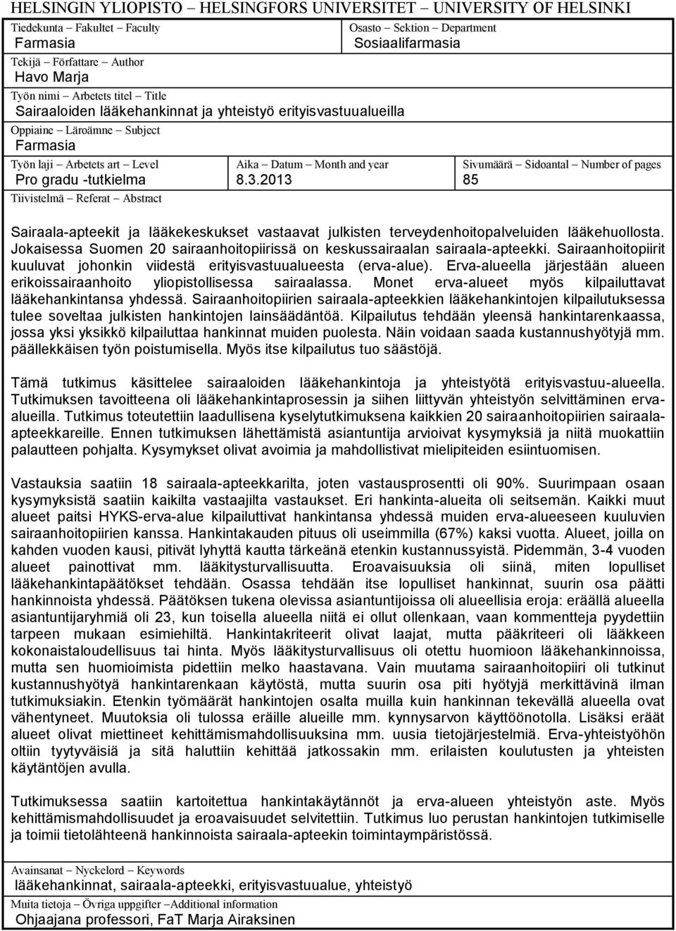 2013 Osasto Sektion Department Sosiaalifarmasia Sivumäärä Sidoantal Number of pages 85 Sairaala-apteekit ja lääkekeskukset vastaavat julkisten terveydenhoitopalveluiden lääkehuollosta.