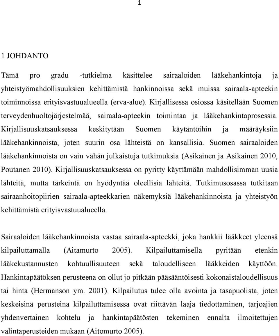 Kirjallisuuskatsauksessa keskitytään Suomen käytäntöihin ja määräyksiin lääkehankinnoista, joten suurin osa lähteistä on kansallisia.