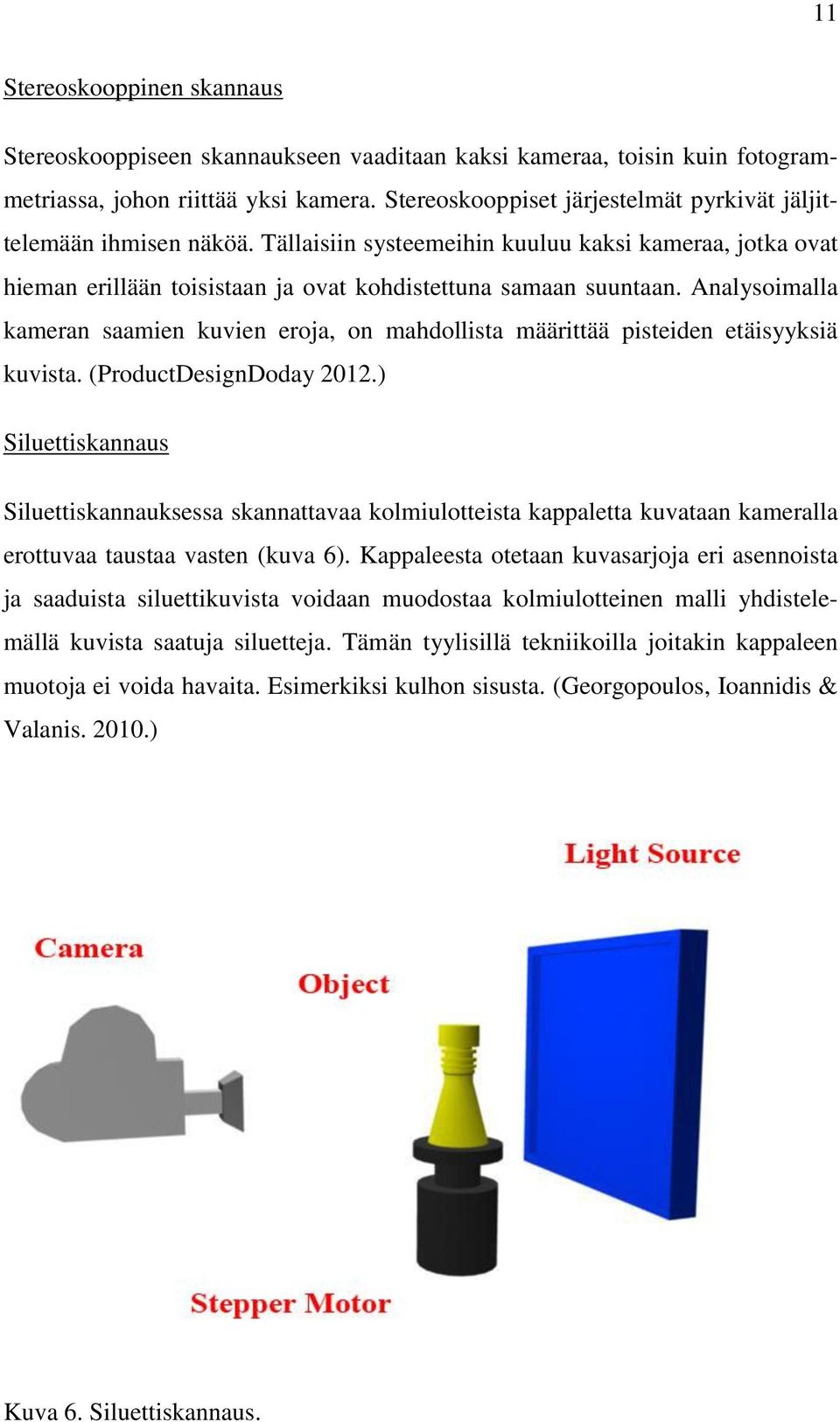 Analysoimalla kameran saamien kuvien eroja, on mahdollista määrittää pisteiden etäisyyksiä kuvista. (ProductDesignDoday 2012.