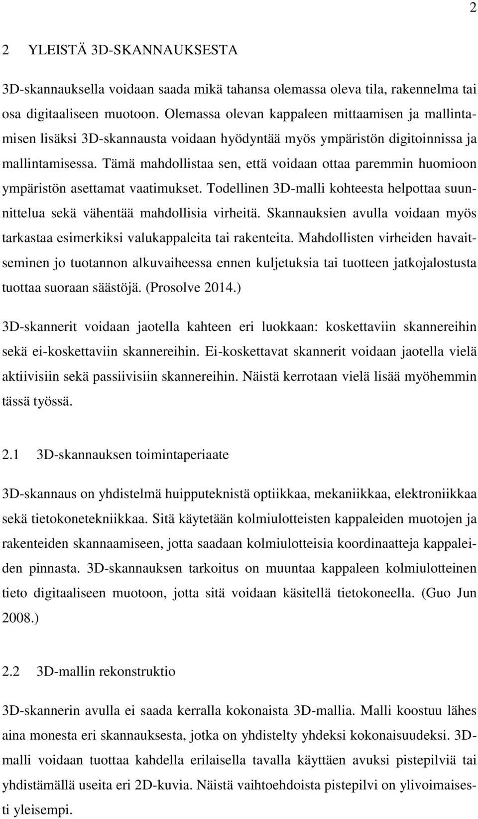 Tämä mahdollistaa sen, että voidaan ottaa paremmin huomioon ympäristön asettamat vaatimukset. Todellinen 3D-malli kohteesta helpottaa suunnittelua sekä vähentää mahdollisia virheitä.