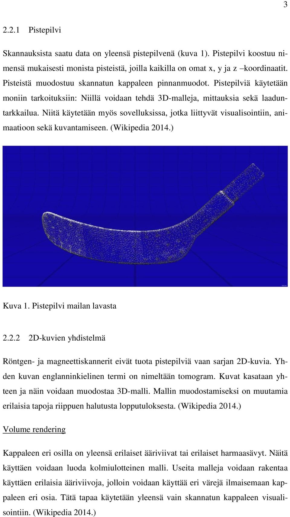 Niitä käytetään myös sovelluksissa, jotka liittyvät visualisointiin, animaatioon sekä kuvantamiseen. (Wikipedia 20