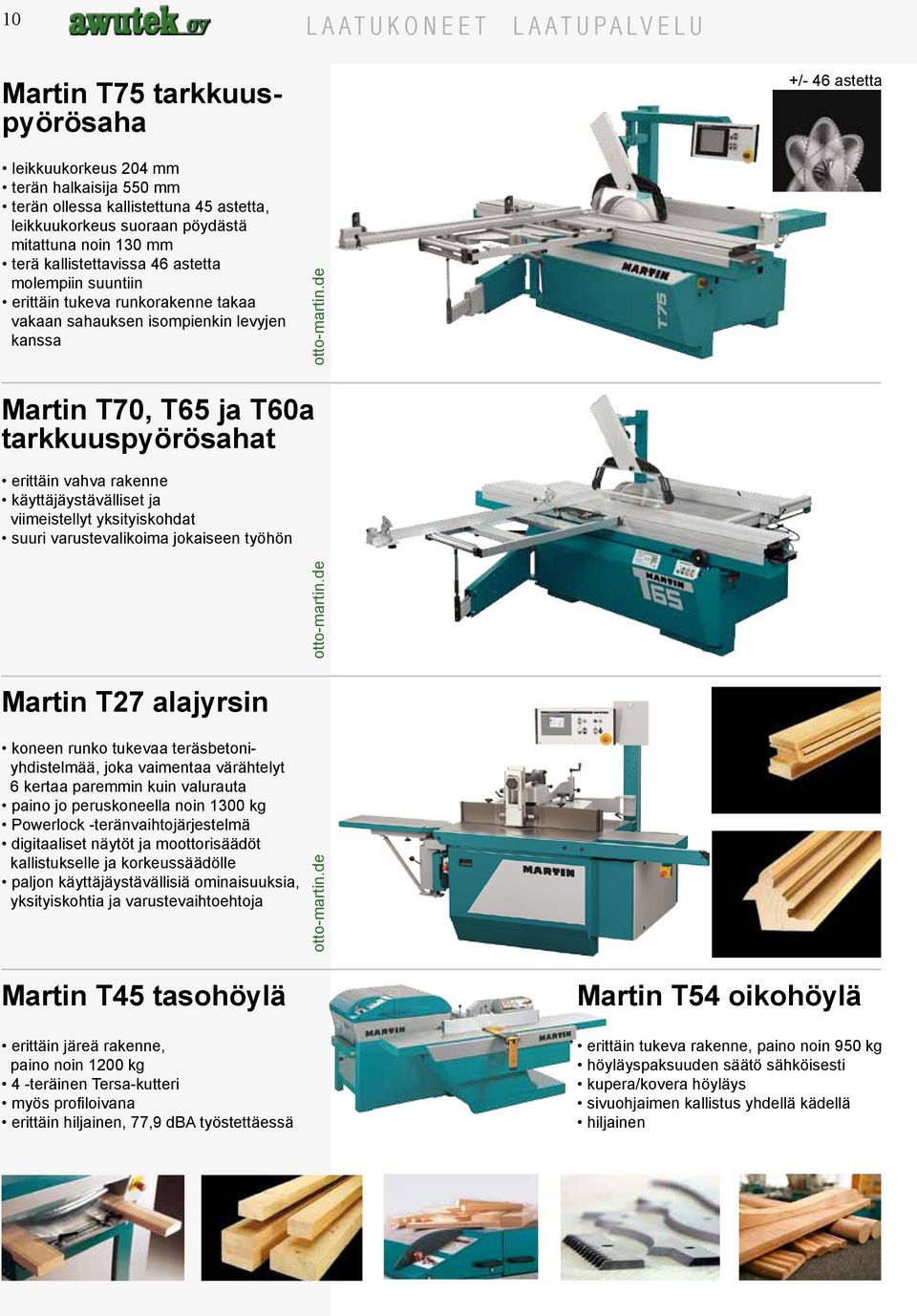 de Martin T70, T65 ja T60a tarkkuuspyörösahat erittäin vahva rakenne käyttäjäystävälliset ja viimeistellyt yksityiskohdat suuri varustevalikoima jokaiseen työhön otto-martin.