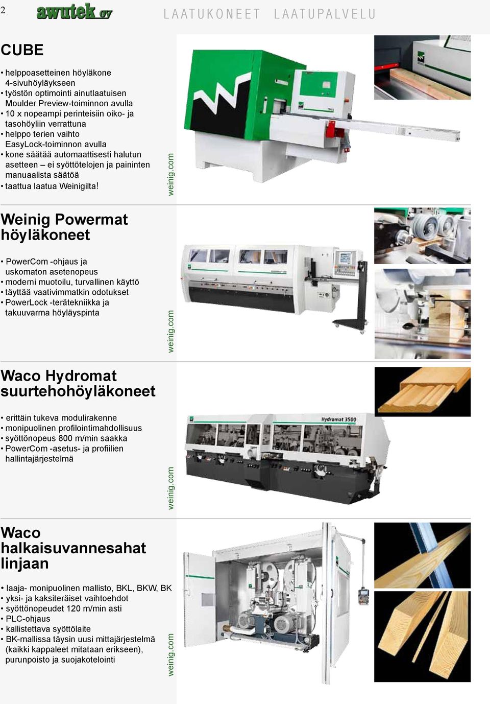 Weinig Powermat höyläkoneet PowerCom -ohjaus ja uskomaton asetenopeus moderni muotoilu, turvallinen käyttö täyttää vaativimmatkin odotukset PowerLock -terätekniikka ja takuuvarma höyläyspinta Waco