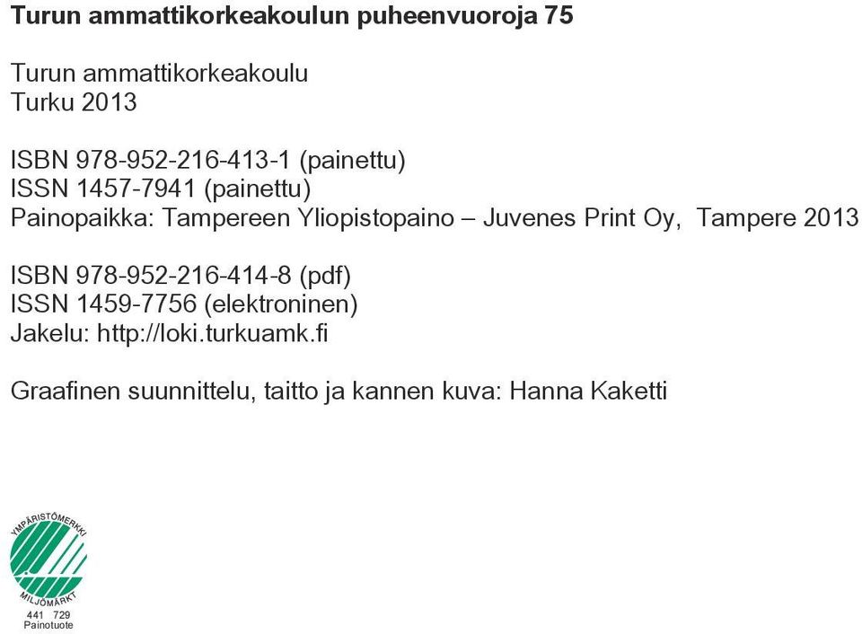 Juvenes Print Oy, Tampere 2013 ISBN 978-952-216-414-8 (pdf) ISSN 1459-7756 (elektroninen)