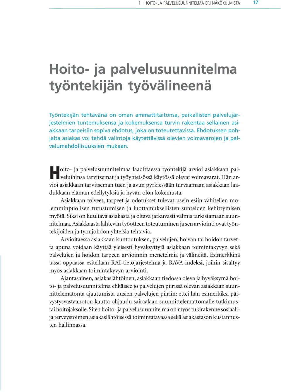 Ehdotuksen pohjalta asiakas voi tehdä valintoja käytettävissä olevien voimavarojen ja palvelumahdollisuuksien mukaan.