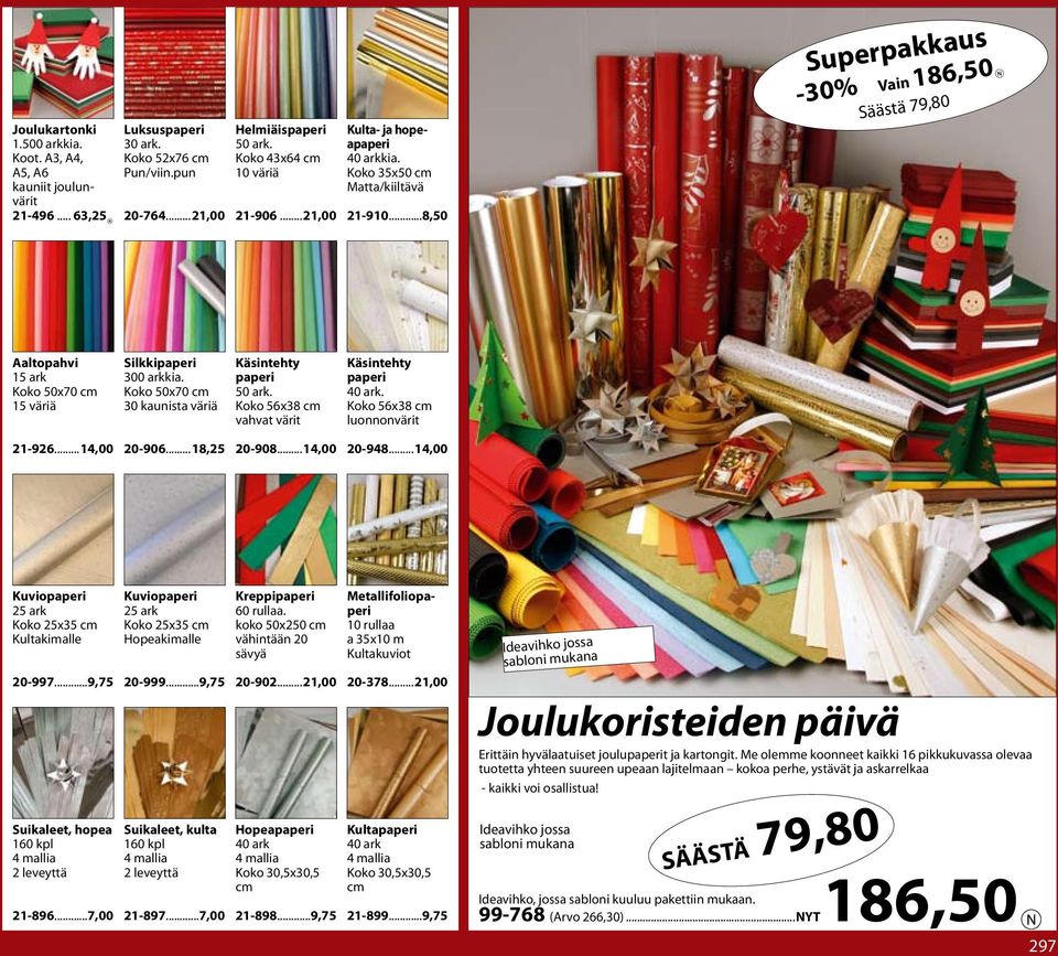 ..8,50 Superpakkaus -30% Vain 186,50 Säästä 79,80 Aaltopahvi 15 ark Koko 50x70 cm 15 väriä Silkkipaperi 300 arkkia. Koko 50x70 cm 30 kaunista väriä Käsintehty paperi 50 ark.