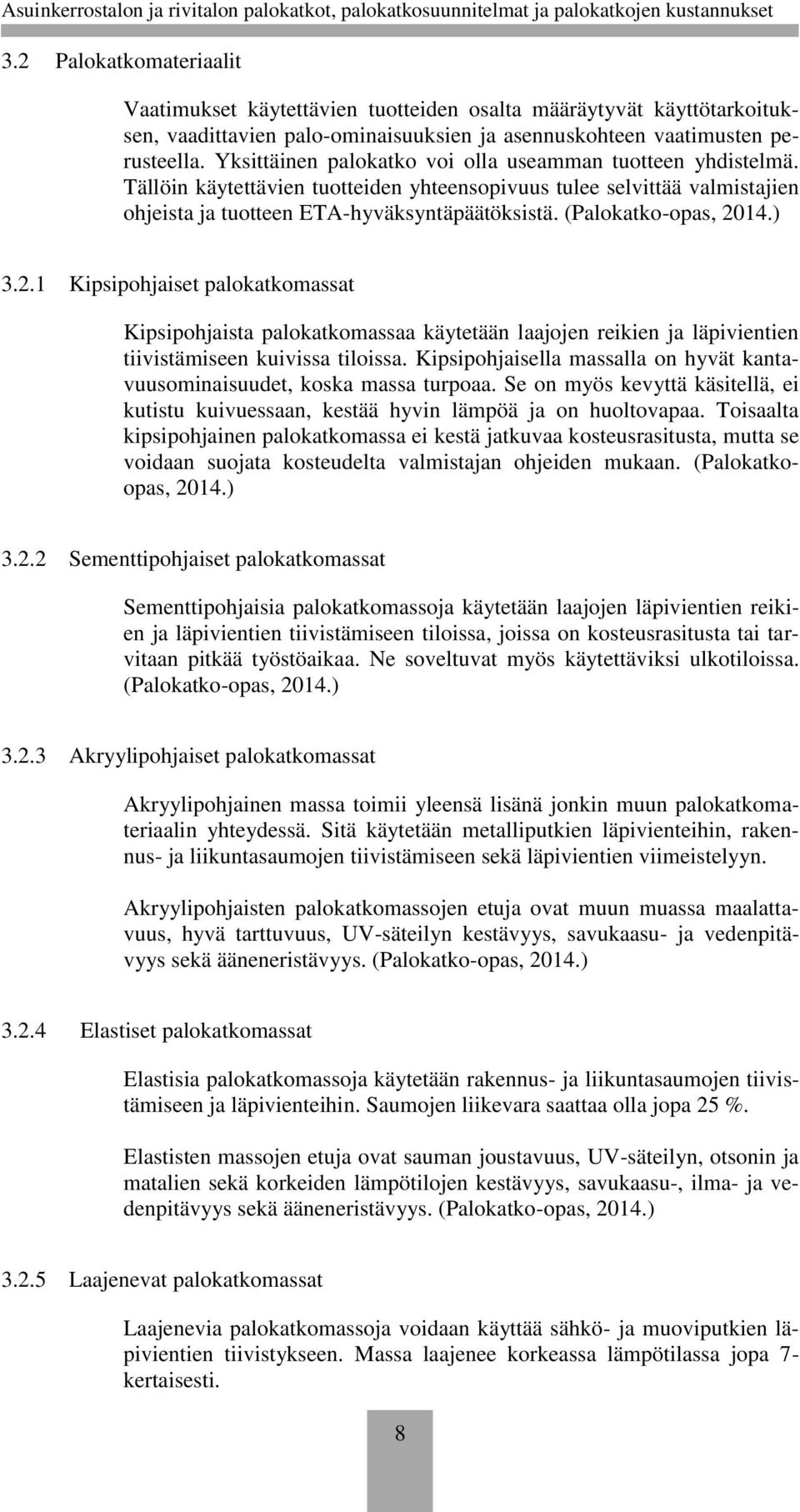 (Palokatko-opas, 2014.) 3.2.1 Kipsipohjaiset palokatkomassat Kipsipohjaista palokatkomassaa käytetään laajojen reikien ja läpivientien tiivistämiseen kuivissa tiloissa.