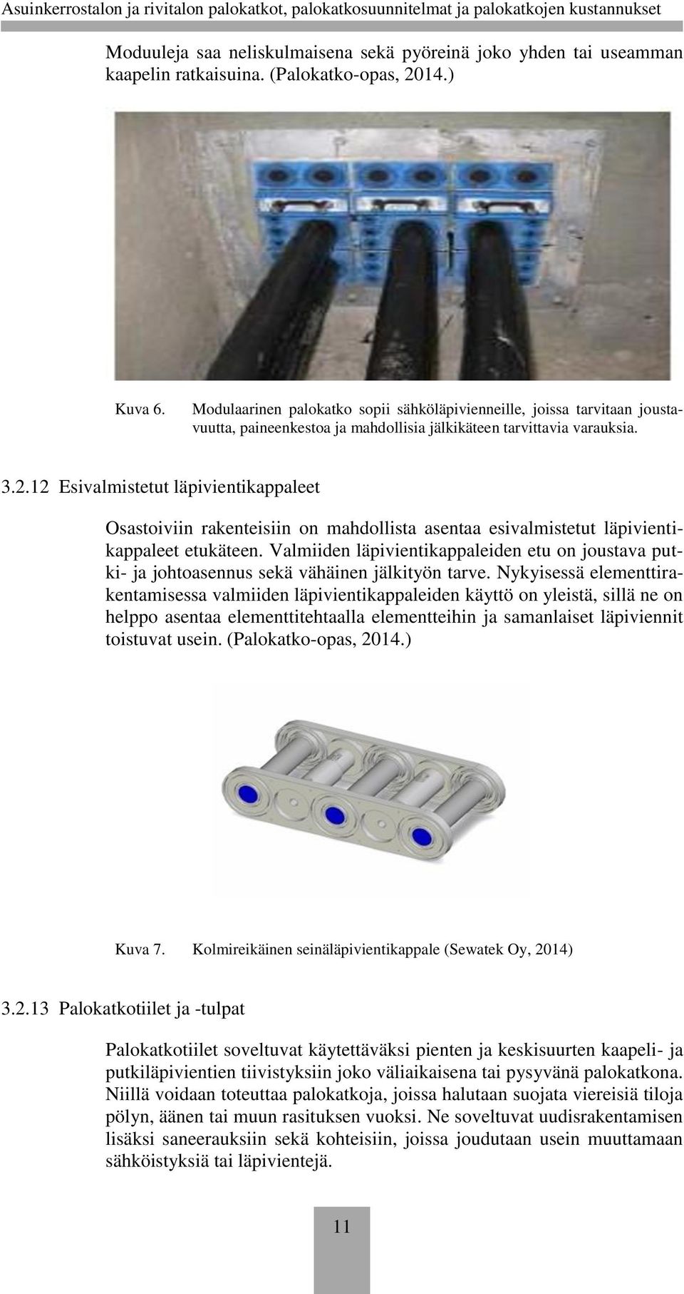 12 Esivalmistetut läpivientikappaleet Osastoiviin rakenteisiin on mahdollista asentaa esivalmistetut läpivientikappaleet etukäteen.