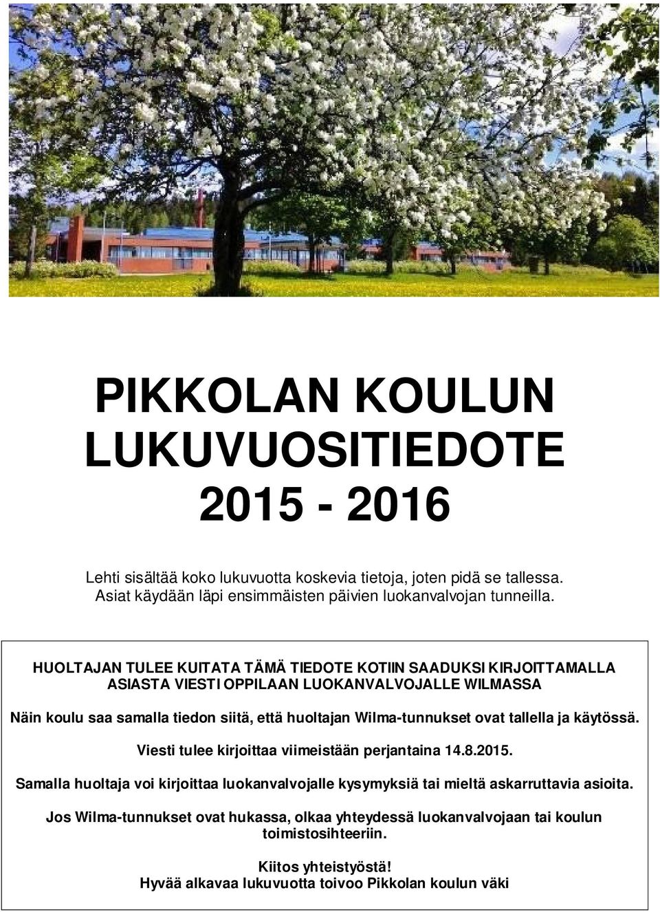 HUOLTAJAN TULEE KUITATA TÄMÄ TIEDOTE KOTIIN SAADUKSI KIRJOITTAMALLA ASIASTA VIESTI OPPILAAN LUOKANVALVOJALLE WILMASSA Näin koulu saa samalla tiedon siitä, että huoltajan