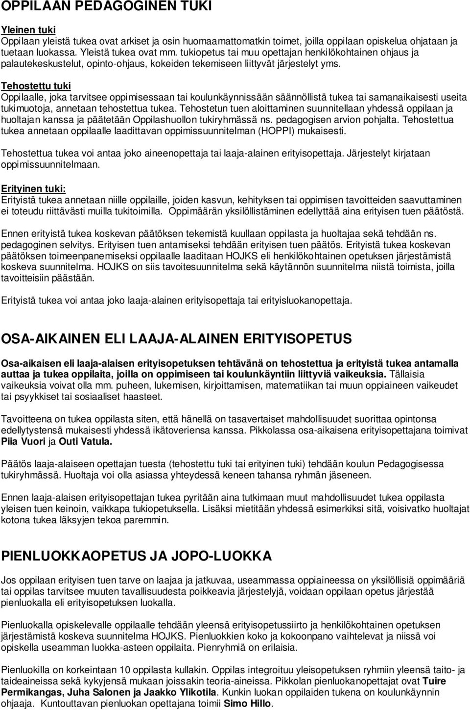 Tehostettu tuki Oppilaalle, joka tarvitsee oppimisessaan tai koulunkäynnissään säännöllistä tukea tai samanaikaisesti useita tukimuotoja, annetaan tehostettua tukea.