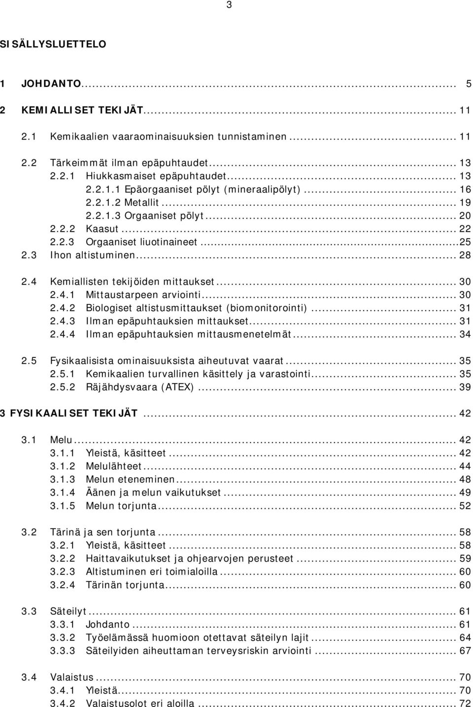 .. 30 2.4.2 Biologiset altistusmittaukset (biomonitorointi)... 31 2.4.3 Ilman epäpuhtauksien mittaukset... 31 2.4.4 Ilman epäpuhtauksien mittausmenetelmät... 34 2.