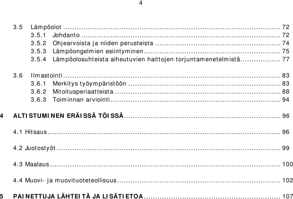 .. 83 3.6.2 Mitoitusperiaatteista... 88 3.6.3 Toiminnan arviointi... 94 4 ALTISTUMINEN ERÄISSÄ TÖISSÄ... 96 4.1 Hitsaus... 96 4.2 Juotostyöt.