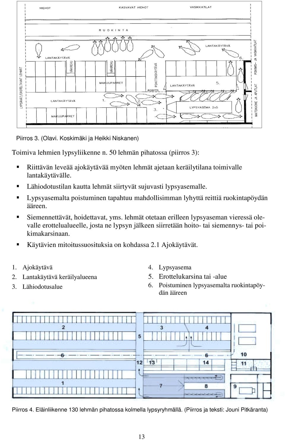 ! Lypsyasemalta poistuminen tapahtuu mahdollisimman lyhyttä reittiä ruokintapöydän ääreen.! Siemennettävät, hoidettavat, yms.