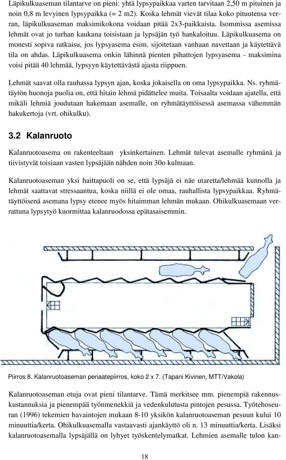 Läpikulkuasema on monesti sopiva ratkaisu, jos lypsyasema esim. sijoitetaan vanhaan navettaan ja käytettävä tila on ahdas.