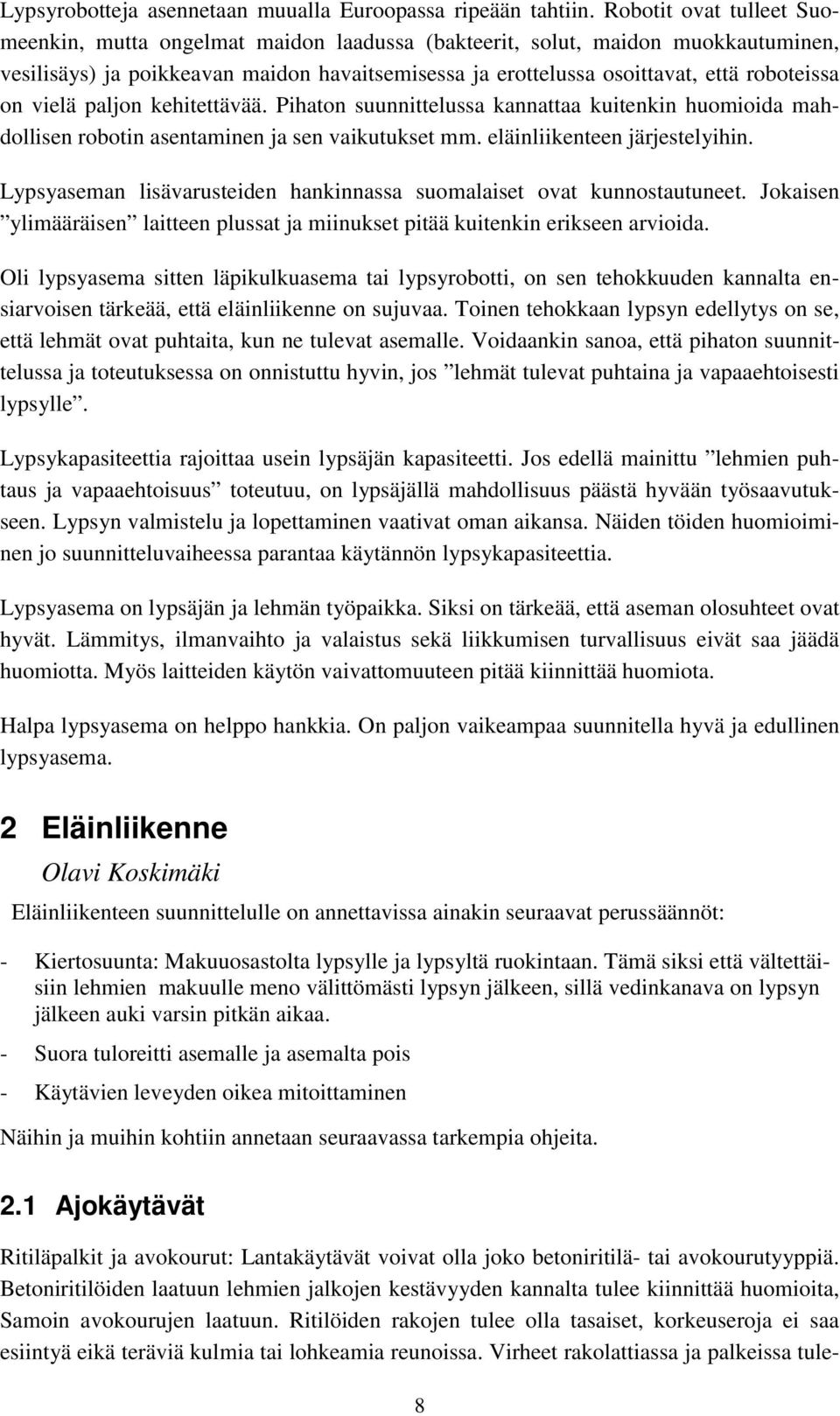 on vielä paljon kehitettävää. Pihaton suunnittelussa kannattaa kuitenkin huomioida mahdollisen robotin asentaminen ja sen vaikutukset mm. eläinliikenteen järjestelyihin.