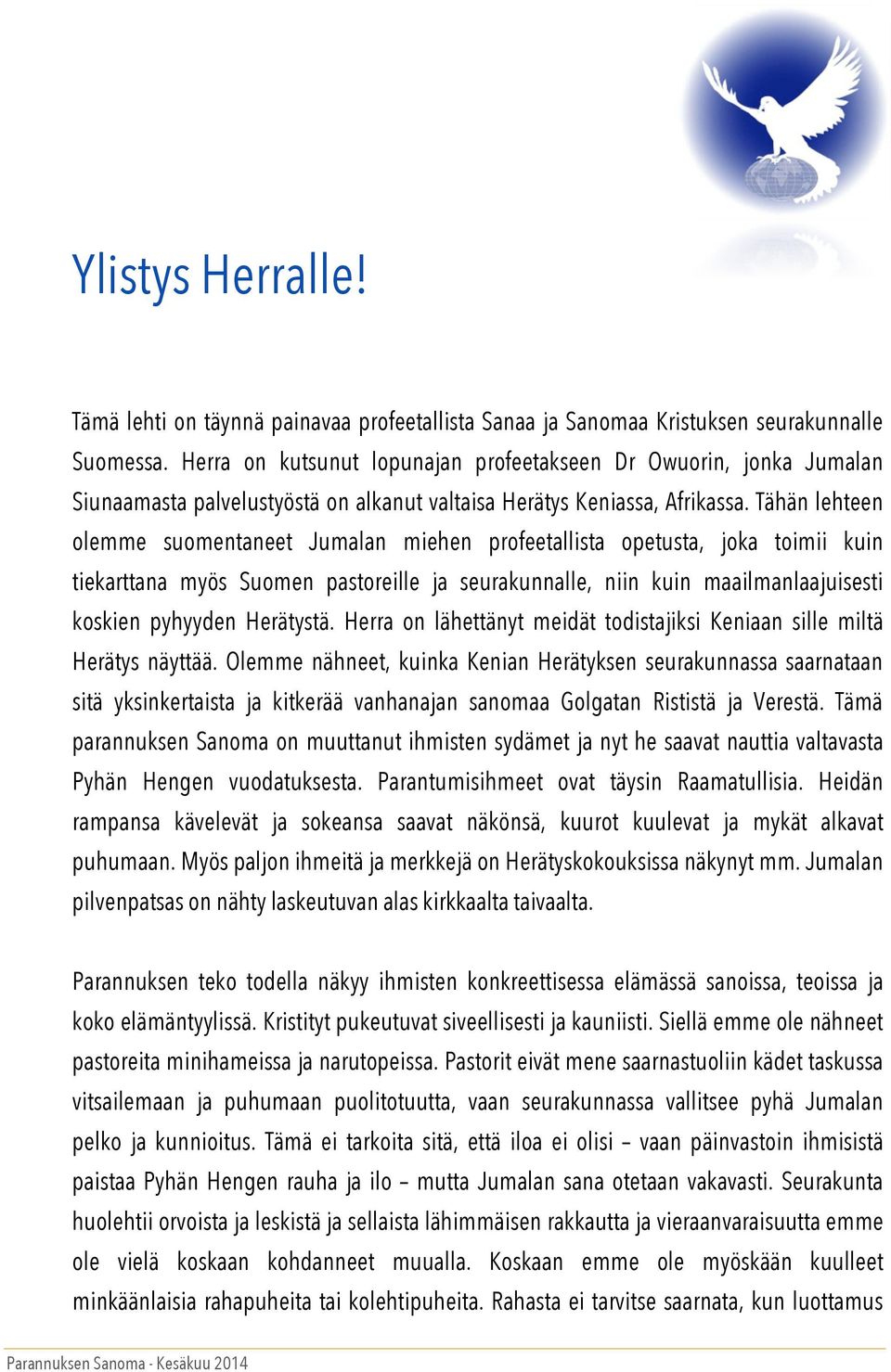 Tähän lehteen olemme suomentaneet Jumalan miehen profeetallista opetusta, joka toimii kuin tiekarttana myös Suomen pastoreille ja seurakunnalle, niin kuin maailmanlaajuisesti koskien pyhyyden