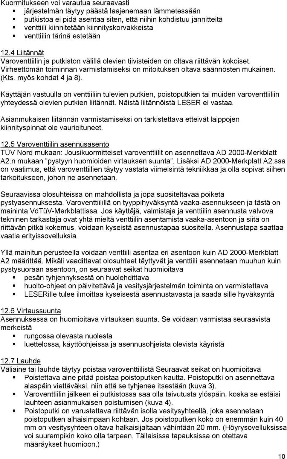 Virheettömän toiminnan varmistamiseksi on mitoituksen oltava säännösten mukainen. (Kts. myös kohdat 4 ja 8).