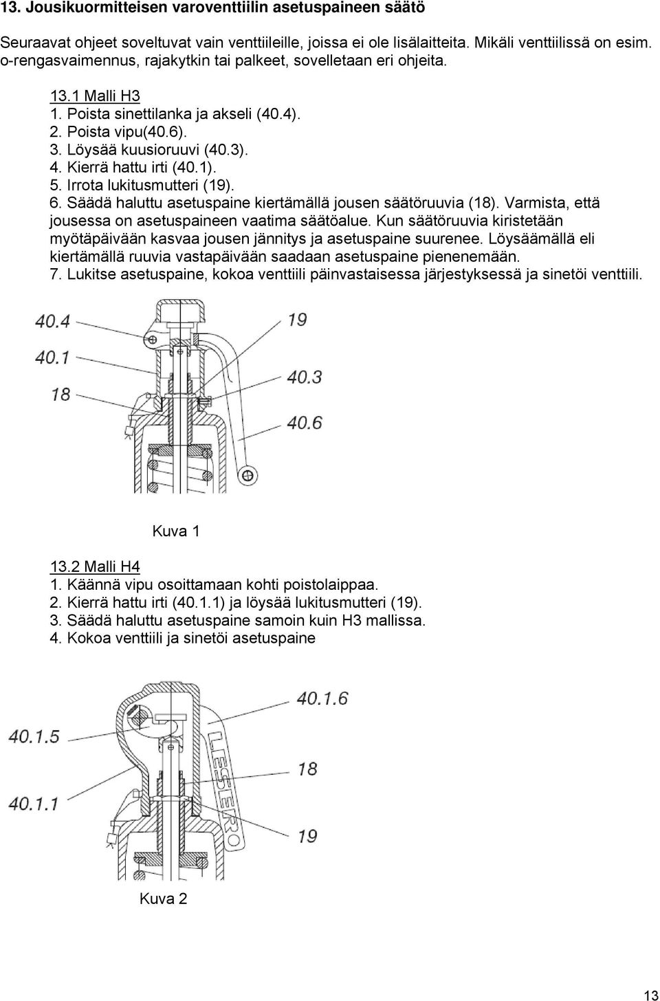 1). 5. Irrota lukitusmutteri (19). 6. Säädä haluttu asetuspaine kiertämällä jousen säätöruuvia (18). Varmista, että jousessa on asetuspaineen vaatima säätöalue.