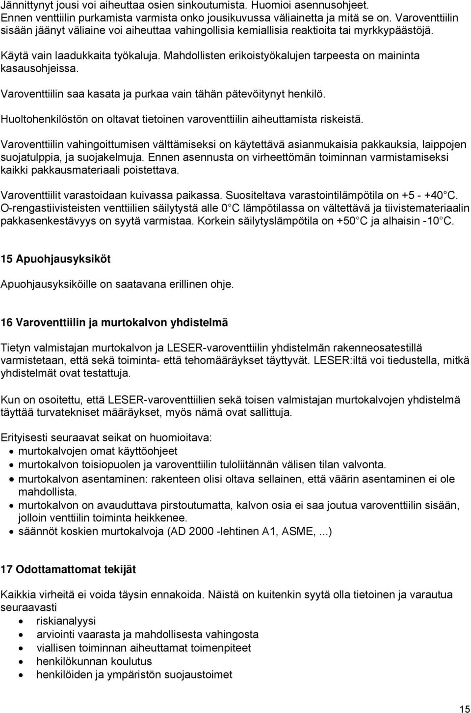 Mahdollisten erikoistyökalujen tarpeesta on maininta kasausohjeissa. Varoventtiilin saa kasata ja purkaa vain tähän pätevöitynyt henkilö.