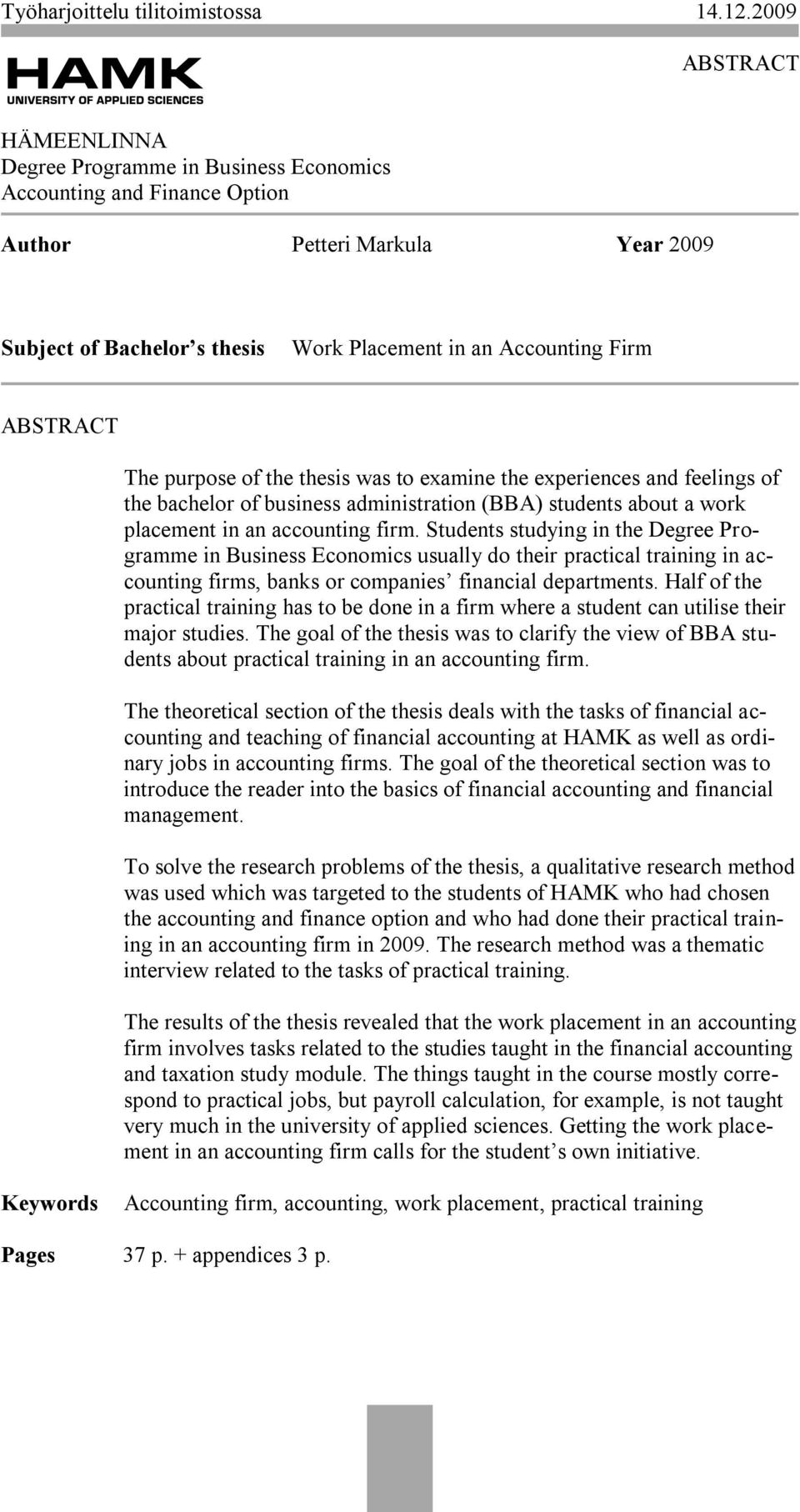 Students studying in the Degree Programme in Business Economics usually do their practical training in accounting firms, banks or companies financial departments.