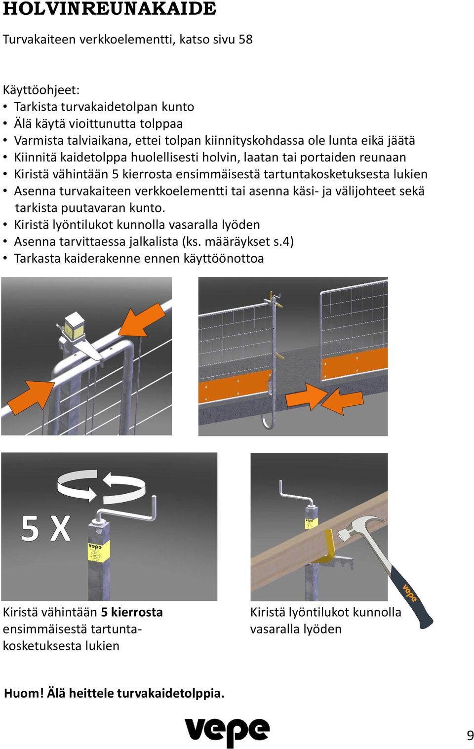 Asenna turvakaiteen verkkoelementti tai asenna käsi- ja välijohteet sekä tarkista puutavaran kunto. Kiristä lyöntilukot kunnolla vasaralla lyöden Asenna tarvittaessa jalkalista (ks.