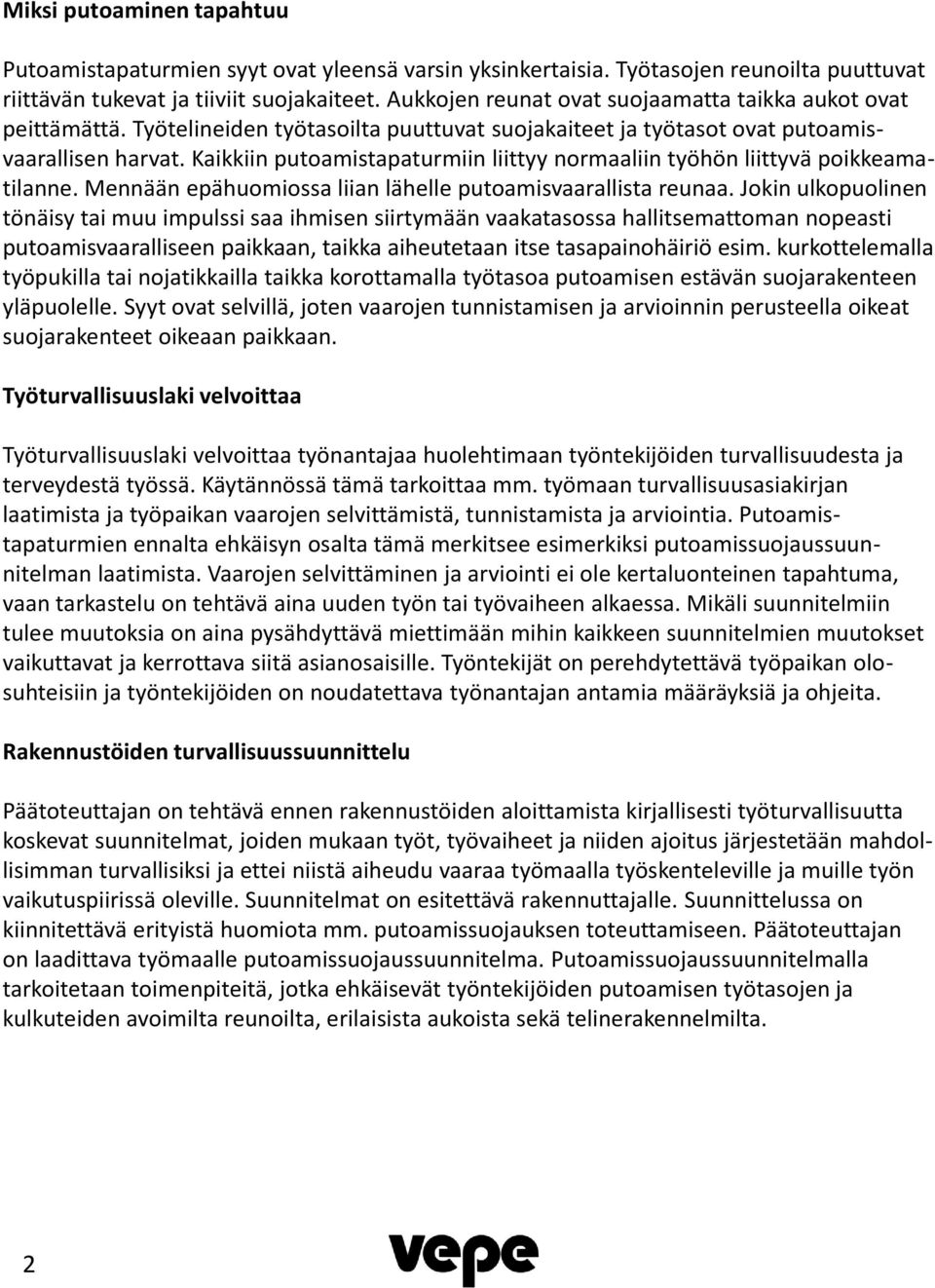 Kaikkiin putoamistapaturmiin liittyy normaaliin työhön liittyvä poikkeamatilanne. Mennään epähuomiossa liian lähelle putoamisvaarallista reunaa.