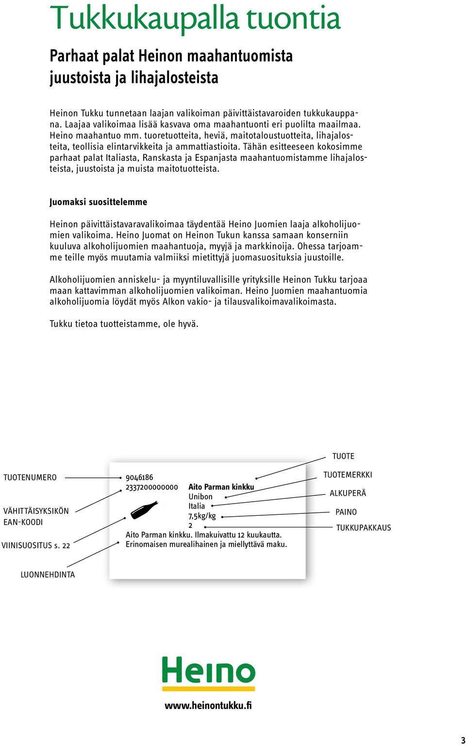 Tähän esitteeseen kokosimme parhaat palat sta, sta ja sta maahantuomistamme lihajalosteista, juustoista ja muista maitotuotteista.