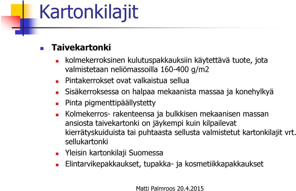 Kolmekerros- rakenteensa ja bulkkisen mekaanisen massan ansiosta taivekartonki on jäykempi kuin kilpailevat kierrätyskuiduista tai