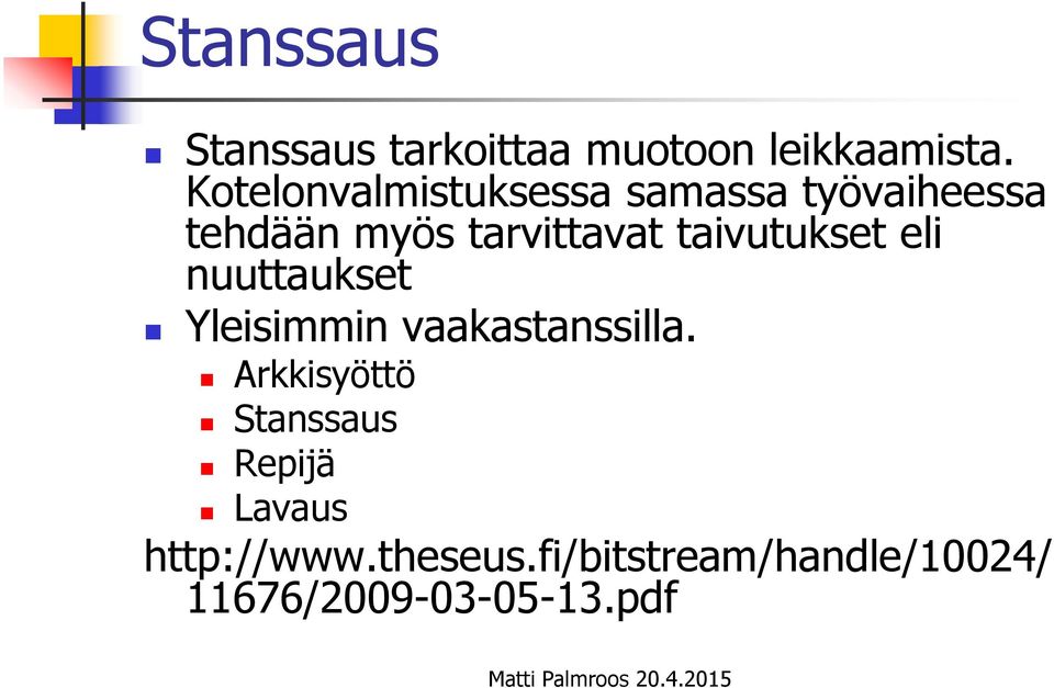 taivutukset eli nuuttaukset Yleisimmin vaakastanssilla.