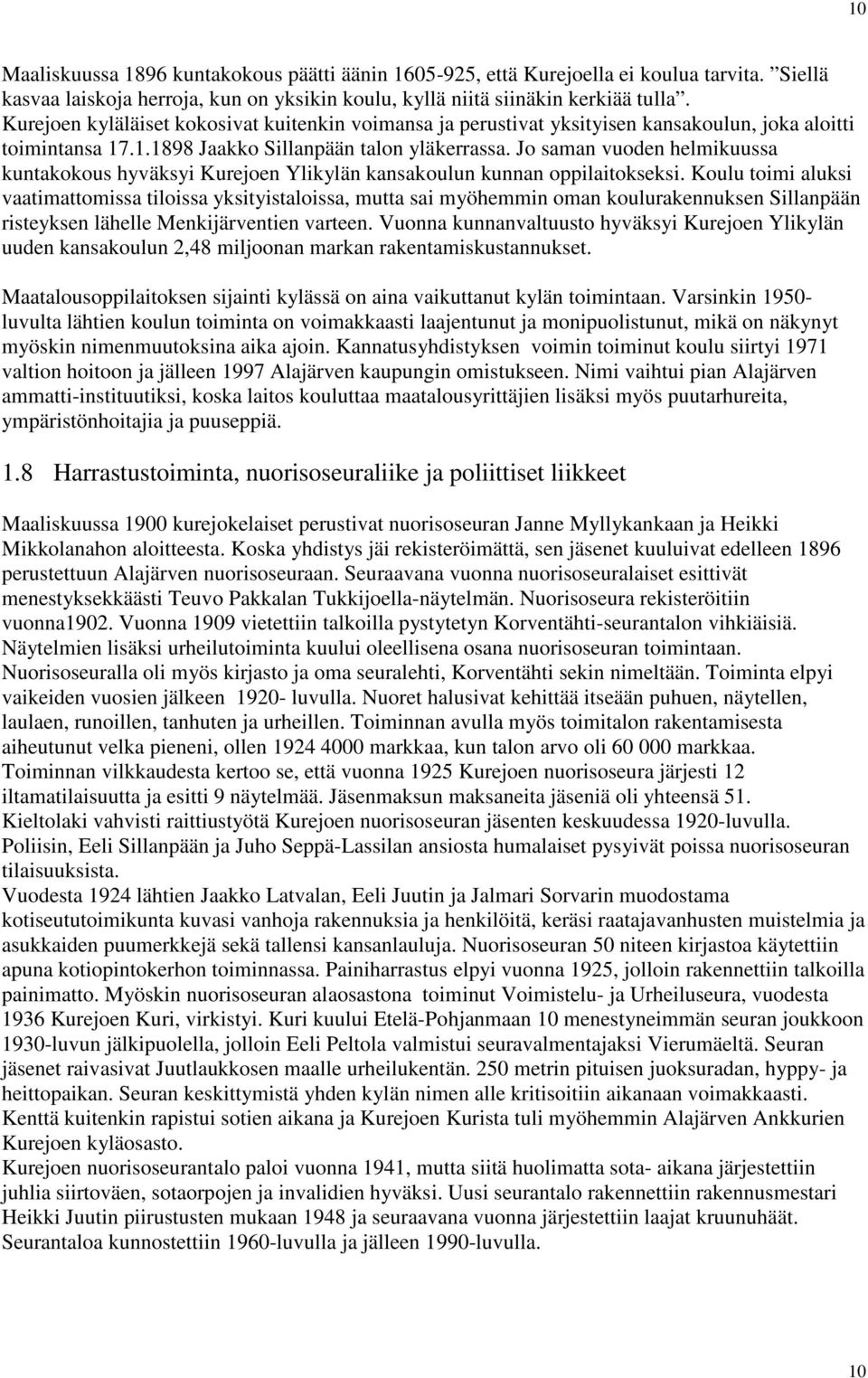 Jo saman vuoden helmikuussa kuntakokous hyväksyi Kurejoen Ylikylän kansakoulun kunnan oppilaitokseksi.