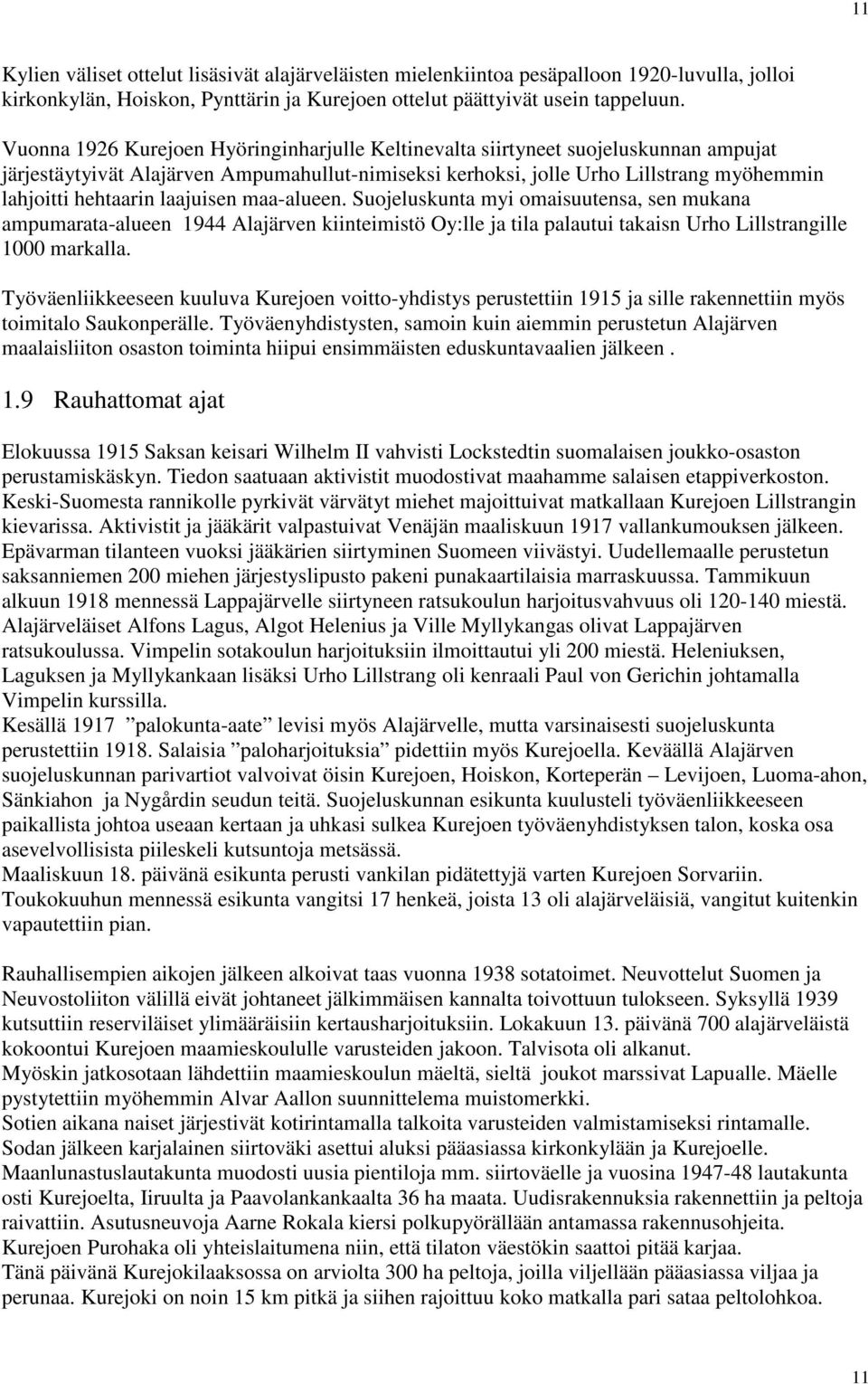 laajuisen maa-alueen. Suojeluskunta myi omaisuutensa, sen mukana ampumarata-alueen 1944 Alajärven kiinteimistö Oy:lle ja tila palautui takaisn Urho Lillstrangille 1000 markalla.