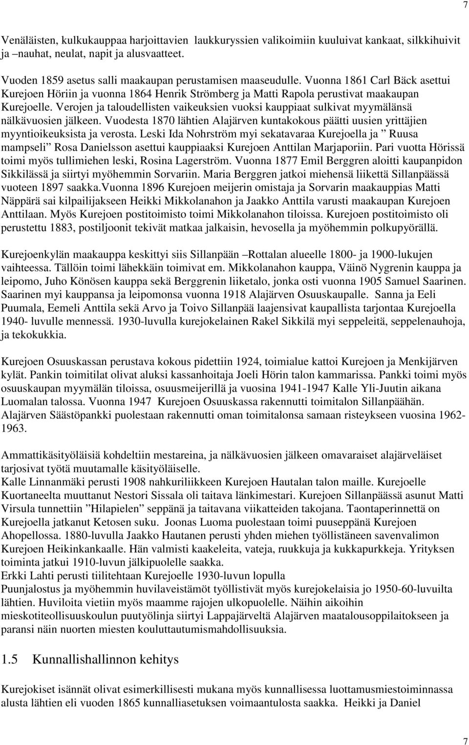 Verojen ja taloudellisten vaikeuksien vuoksi kauppiaat sulkivat myymälänsä nälkävuosien jälkeen. Vuodesta 1870 lähtien Alajärven kuntakokous päätti uusien yrittäjien myyntioikeuksista ja verosta.