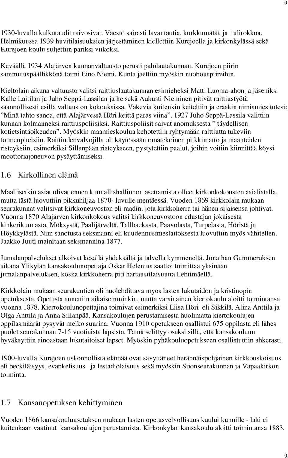 Keväällä 1934 Alajärven kunnanvaltuusto perusti palolautakunnan. Kurejoen piirin sammutuspäällikkönä toimi Eino Niemi. Kunta jaettiin myöskin nuohouspiireihin.