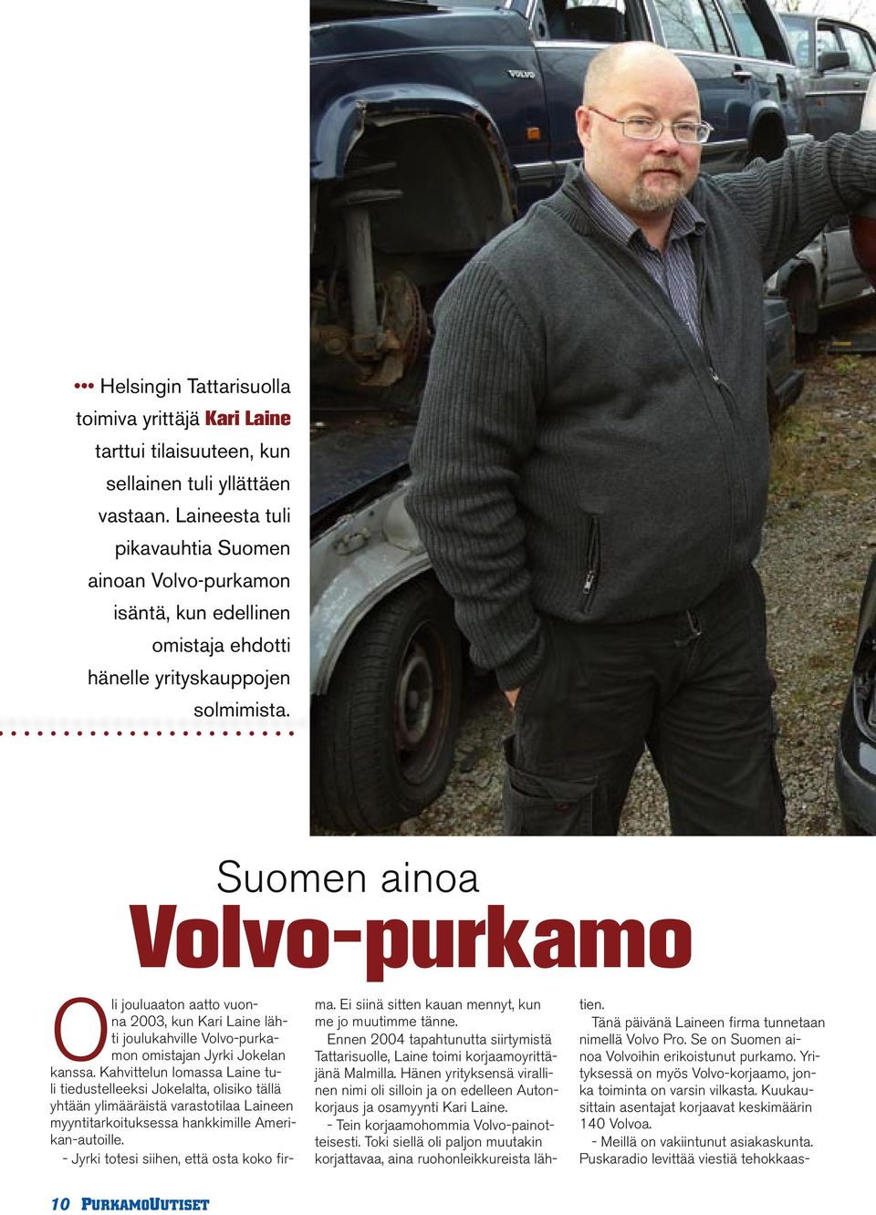 Suomen ainoa Volvo-purkamo Oli jouluaaton aatto vuonna 2003, kun Kari Laine lähti joulukahville Volvo-purkamon omistajan Jyrki Jokelan kanssa.