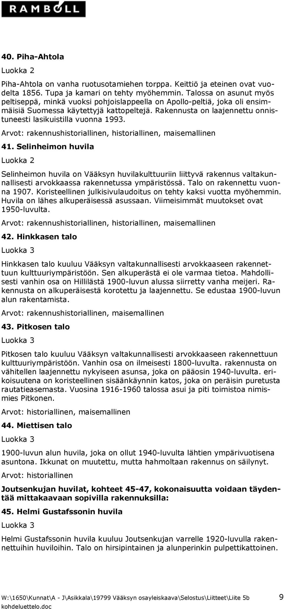 Rakennusta on laajennettu onnistuneesti lasikuistilla vuonna 1993. 41.