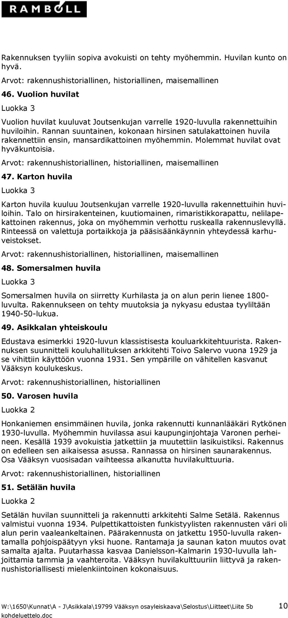 Karton huvila Karton huvila kuuluu Joutsenkujan varrelle 1920-luvulla rakennettuihin huviloihin.