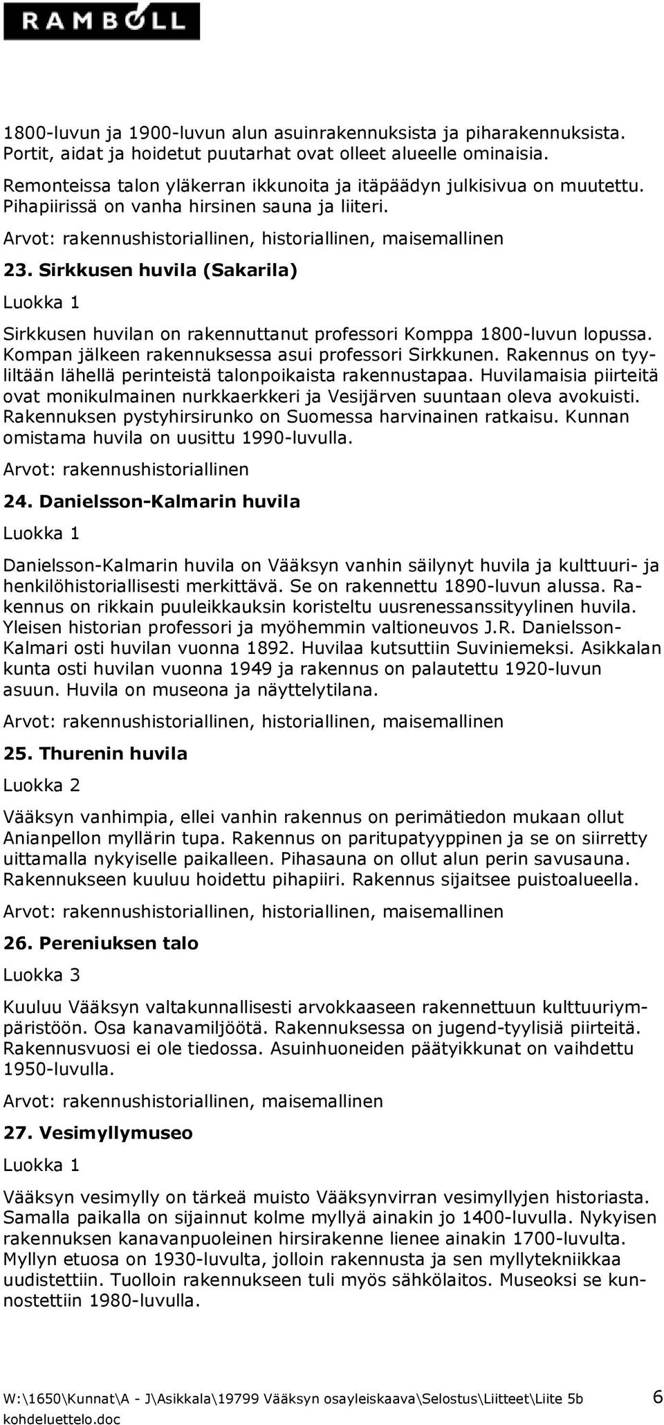 Sirkkusen huvila (Sakarila) Sirkkusen huvilan on rakennuttanut professori Komppa 1800-luvun lopussa. Kompan jälkeen rakennuksessa asui professori Sirkkunen.