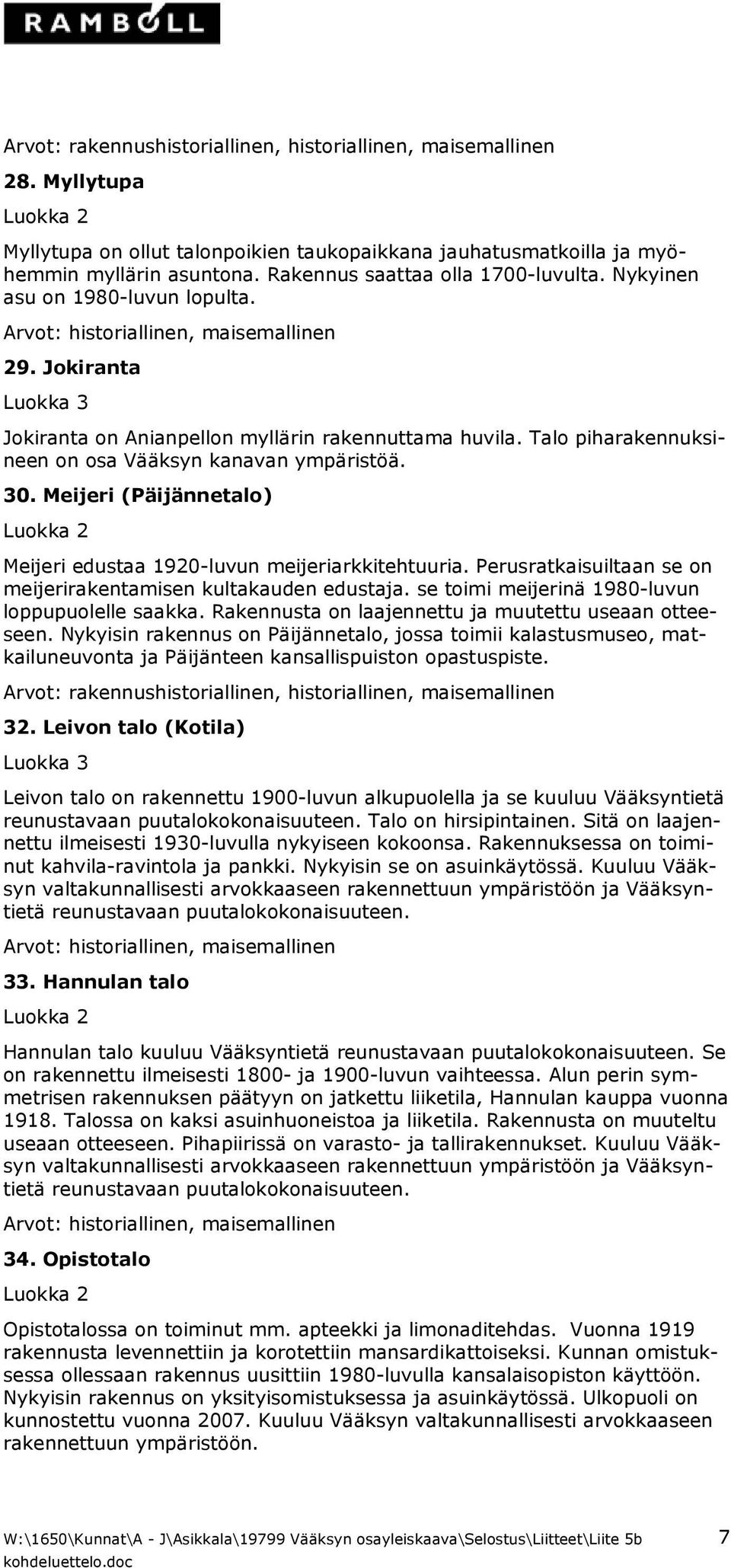 Meijeri (Päijännetalo) Meijeri edustaa 1920-luvun meijeriarkkitehtuuria. Perusratkaisuiltaan se on meijerirakentamisen kultakauden edustaja. se toimi meijerinä 1980-luvun loppupuolelle saakka.