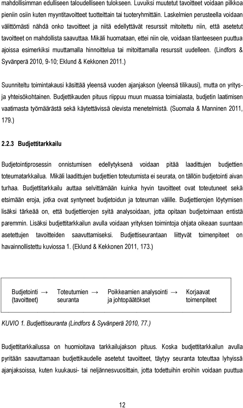 Mikäli huomataan, ettei niin ole, voidaan tilanteeseen puuttua ajoissa esimerkiksi muuttamalla hinnoittelua tai mitoittamalla resurssit uudelleen.