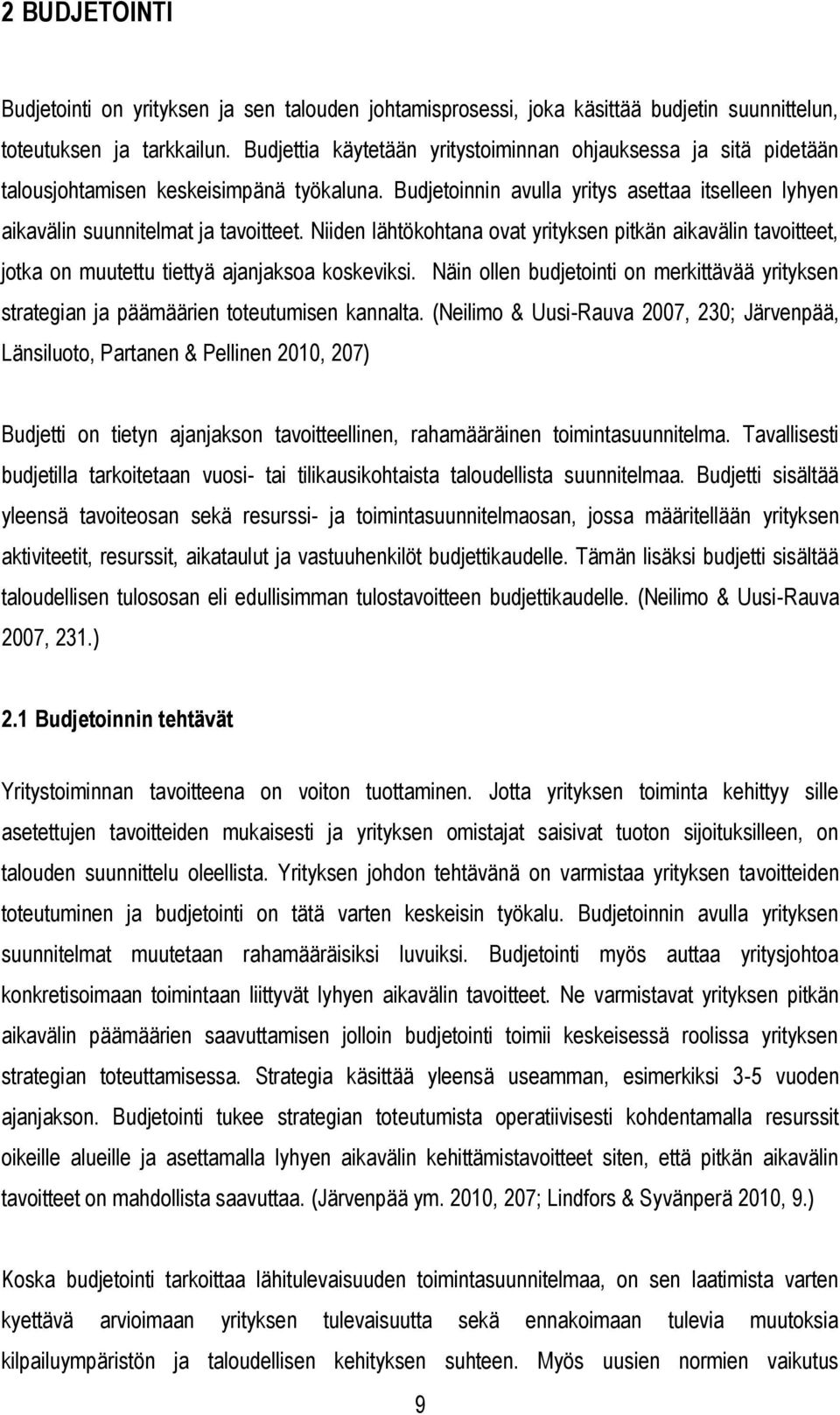 Niiden lähtökohtana ovat yrityksen pitkän aikavälin tavoitteet, jotka on muutettu tiettyä ajanjaksoa koskeviksi.