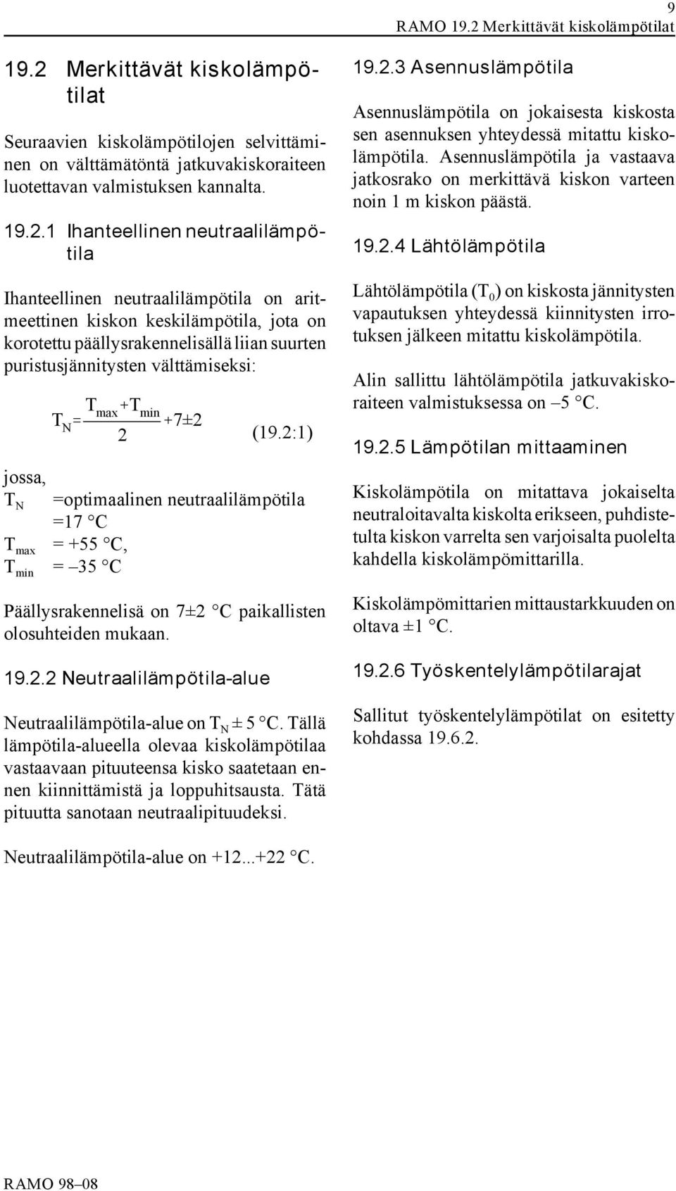 Merkittävät kiskolämpötilat Seuraavien kiskolämpötilojen selvittäminen on välttämätöntä jatkuvakiskoraiteen luotettavan valmistuksen kannalta. 19.2.